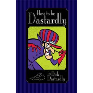 How to be Dastardly by Dick Dastardly
